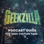 Geekzilla Podcast Guide for Geek Culture Fans